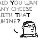 Some Cheese with that Whine?
